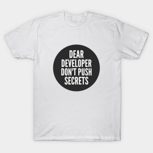 Secure Coding Dear Developer Don't Push Secrets Black Background T-Shirt